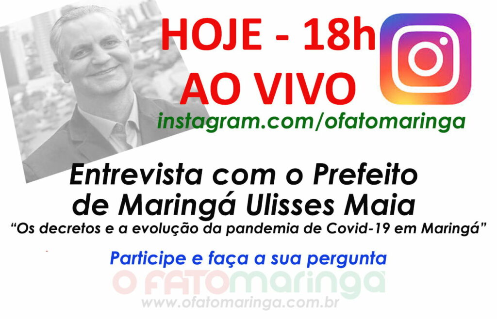 É HOJE - ÀS 18H - AO VIVO NO INSTAGRAM:- Ulisses Maia é o entrevistado de O FATO MARINGÁ - “Os decretos e a evolução da pandemia de Covid-19 em Maringá”