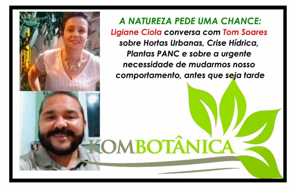 KOMBOTÂNICA: Ligiane Ciola entrevista Tom sobre a arte de plantar,cultivo do seu próprio alimento e alternativas de cultivo em tempos de crise hídrica